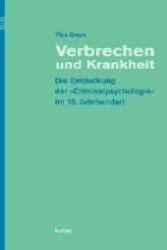 １９世紀における犯罪心理学の発見<br>Verbrechen und Krankheit : Die Entdeckung der 'Criminalpsychologie' im 19. Jahrhundert. Diss. （2004. IX, 463 S. 23,5 cm）