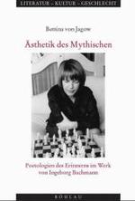 &Auml;sthetik des Mythischen : Poetologien des Erinnerns im Werk von Ingeborg Bachmann (Literatur-Kultur-Geschlecht)