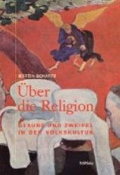 宗教の文化科学：民衆文化における信と疑<br>Über die Religion : Glaube und Zweifel in der Volkskultur （2004. XII, 331 S. m. 50 Abb. 23,5 cm）