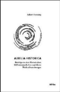 歴史学の補助諸学とその相互関係（大幅改訂２版）<br>Auxilia Historica : Beiträge zu den Historischen Hilfswissenschaften und ihren Wechselbeziehungen （2., erw. Aufl. 2004. XI, 482 S. m. Abb. 23,5 cm）