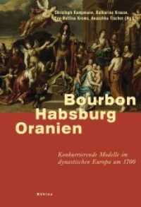 Bourbon, Habsburg, Oranien : Konkurrierende Modelle im dynastischen Europa um 1700. （2008 VI, 301 S. 45 Illustration(en), schwarz-weiß）