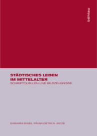 中世の都市生活：原典・図像資料集<br>Städtisches Leben im Mittelalter : Schriftquellen und Bildzeugnisse （2006. VIII, 465 S. m. 130 Abb. 24,5 cm）