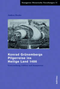 Konrad Grünembergs Pilgerreise ins Heilige Land 1486 : Untersuchung, Edition und Kommentar. Dissertationsschrift (Stuttgarter Historische Forschungen Band 011) （2011. 599 S. 16 farb. Abb. auf 16 Taf. 235 mm）