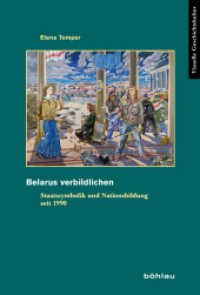 Belarus verbildlichen : Staatssymbolik und Nationsbildung seit 1990. Dissertationsschrift (Visuelle Geschichtskultur Band 007) （2012. 332 S. Farb., s/w. Fotos, Abb. 247 mm）