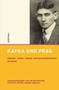 カフカとプラハ：文学・文化・社会・言語的コンテクスト<br>Kafka und Prag : Literatur-, kultur-, sozial- und sprachhistorische Kontexte (Intellektuelles Prag im 19. und 20. Jahrhundert Band 003) （2012. 364 S. 1 s/w-Abb. 237 mm）