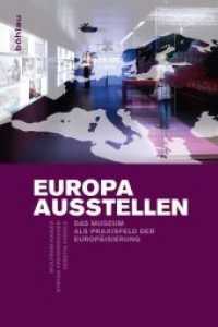 ヨーロッパの展示：ＥＵ統合と博物館<br>Europa ausstellen : Das Museum als Praxisfeld der Europäisierung （2012. 278 S. 16 farb. Abb. 236 mm）