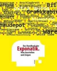 Das Handbuch der Exponatik : Vom Ausstellen und Zeigen （2012. 320 S. Über 2000 farb. Abb. 300 mm）