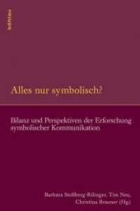 Alles nur symbolisch? : Bilanz und Perspektiven der Erforschung symbolischer Kommunikation. Band zum Abschlusskolloquium SFB 496 der Universität Münster, 16. 18.06.2011 (Symbolische Kommunikation in der Vormoderne Band) （2013. 472 S. 26 s/w- und 37 farb. Abb. 225 mm）