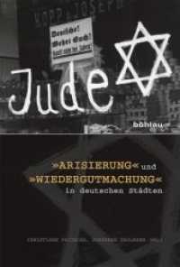 »Arisierung« und »Wiedergutmachung« in deutschen Städten; . : Tagungsband （2014. 394 S. 33 s/w-Abb. 237 mm）