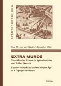 Extra muros : Vorstädtische Räume in Spätmittelalter und früher Neuzeit. Espaces suburbains au bas Moyen Âge et à l'époque moderne (Städteforschung. Reihe A: Darstellungen Band 091) （2019. 521 S. mit zahlr. farb. Abb. und Kt. 245 mm）