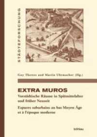 Extra muros : Vorstädtische Räume in Spätmittelalter und früher Neuzeit. Espaces suburbains au bas Moyen Âge et à l'époque moderne (Städteforschung. Reihe A: Darstellungen 91) （2019 521 S. mit zahlr. farb. Abb. und Kt. 24.5 cm）