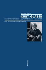 クルト・グラーザー伝：美術史家、美術批評家、収集家<br>Curt Glaser : Kunsthistoriker - Kunstkritiker - Sammler. Eine deutsch-jüdische Biographie （2006. 441 S. 14 Abb. auf 12 Taf. 23,5 cm）