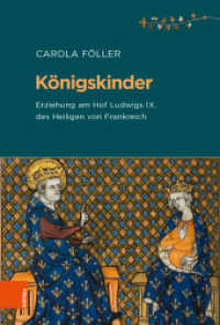 Königskinder : Erziehung am Hof Ludwigs IX. des Heiligen von Frankreich. Dissertationsschrift (Beihefte zum Archiv für Kulturgeschichte 88) （2018. 252 S. 235 mm）