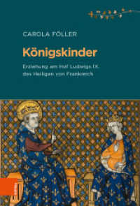 Königskinder : Erziehung am Hof Ludwigs IX. des Heiligen von Frankreich. Dissertationsschrift (Beihefte zum Archiv für Kulturgeschichte 88) （2018. 252 S. 235 mm）
