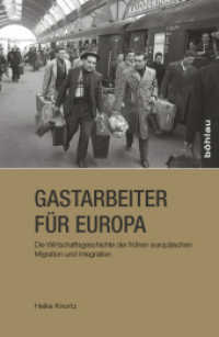 Gastarbeiter für Europa : Die Wirtschaftsgeschichte der frühen europäischen Migration und Integration （2016. 232 S. 5 Schaubild(er), 38 Tabelle(n), schwarz-weiß, 38 Ta）