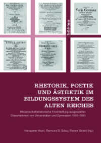Rhetorik, Poetik und Ästhetik im Bildungssystem des Alten Reiches; . : Wissenschaftshistorische Erschließung ausgewählter Dissertationen von Universitäten und Gymnasien 1500-1800 （2016. 707 S. 58 s/w-Abb., 58 Illustration(en), schwarz-weiß. 245）