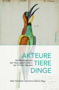 Akteure, Tiere, Dinge : Verfahrensweisen der Naturgeschichte in der Frühen Neuzeit （2017. 258 S. 31 s/w-Abb., 31 Illustration(en), schwarz-weiß. 236）
