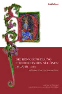 Die Königserhebung Friedrichs des Schönen im Jahr 1314 : Krönung, Krieg und Kompromiss （2017. 356 S. 15 s/w- und 37 farb. Abb., 37 Illustration(en), farbig, 1）