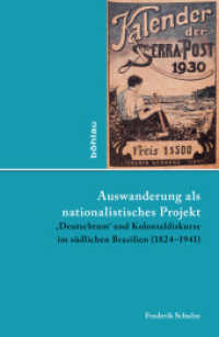 Auswanderung als nationalistisches Projekt : ,Deutschtum' und Kolonialdiskurse im südlichen Brasilien (1824-1941). Dissertationsschrift (Lateinamerikanische Forschungen Band 046) （2016. 426 S. 237 mm）