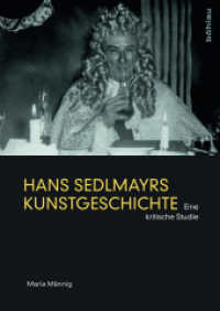 Hans Sedlmayrs Kunstgeschichte : Eine kritische Studie. Dissertationsschrift （2017. 309 S. 45 s/w-Abb., 45 Illustration(en), schwarz-weiß. 240）