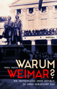 Warum Weimar? : Wie Deutschlands erste Republik zu ihrem Geburtsort kam （2017. 219 S. ca. 16 s/w-Abb., 16 Illustration(en), schwarz-weiß.）