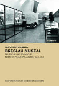 Breslau museal : Deutsche und polnische Geschichtsausstellungen 1900-2010 (Neue Forschungen zur schlesischen Geschichte .27) （2018. 478 S. 34 s/w-Abb. 245 mm）