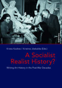 A Socialist Realist History? : Writing Art History in the Post-War Decades (Das östliche Europa: Kunst- und Kulturgeschichte 9) （2019. 279 S. mit  35 s/w-Abb. 245 mm）