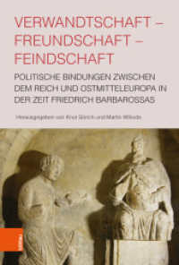 Verwandtschaft - Freundschaft - Feindschaft : Politische Bindungen zwischen dem Reich und Ostmitteleuropa in der Zeit Friedrich Barbarossas （2019. 350 S. 237 mm）