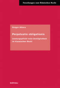 Perpetuatio obligationis : Leistungspflicht trotz Unmöglichkeit im klassischen Recht. Dissertationsschrift (Forschungen zum Römischen Recht Band 061) （2019. XVI, 419 S. 235 mm）