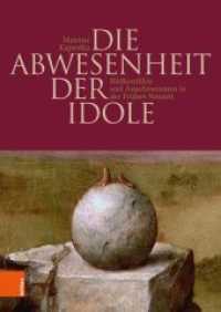 Die Abwesenheit der Idole : Bildkonflikte und Anachronismen in der Frühen Neuzeit. Habilitationsschrift （2020. 628 S. 170 s/w- und 49 farb. Abb. 245 mm）