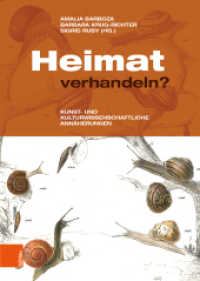 Heimat verhandeln? : Kunst- und kulturwissenschaftliche Annäherungen （2019 428 S. 72 s/w- und 34 farb. Abb. 24.5 cm）