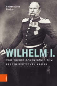 Wilhelm I. : Vom preußischen König zum ersten Deutschen Kaiser （2020. 404 S. mit 12 farb. und 13 s/w Abb. 235 mm）