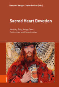 Sacred Heart Devotion : Memory, Body, Image, Text - Continuities and Discontinuities (Erinnerungsräume / Spaces of Memory Band 002) （2020. 330 S. mit 82 s/w Abb. 235 mm）