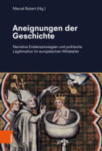 Aneignungen der Geschichte : Narrative Evidenzstrategien und politische Legitimation im europäischen Mittelalter （2024. 465 S. mit 2 farb. Abb. 235 mm）