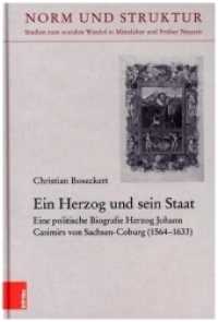 Ein Herzog und sein Staat : Eine politische Biografie Herzog Johann Casimirs von Sachsen-Coburg (1564-1633). Dissertationsschrift (Norm und Struktur Band 053) （2021. 584 S. Mit 15 s/w-Abb. 235 mm）