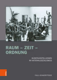 Raum - Zeit - Ordnung : Kunstausstellungen im Nationalsozialismus. Dissertationsschrift (Brüche und Kontinuitäten: Forschungen zu Kunst und Kunstgeschichte im Nationalsozialismus Band 009) （2023. 537 S. mit 225 teils farbigen Abb. 240 mm）
