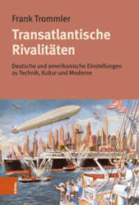 Transatlantische Rivalitäten : Deutsche und amerikanische Einstellungen zu Technik, Kultur und Moderne （2024. 216 S. 13, meist farb. Abb.）