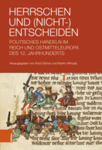 Herrschen und (Nicht-)Entscheiden : Politisches Handeln im Reich und Ostmitteleuropa des 12. Jahrhunderts （2024. 280 S. 235 mm）