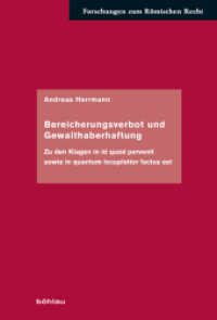 Bereicherungsverbot und Gewalthaberhaftung : Zu den Klagen in id quod pervenit sowie in quantum locupletior factus est. Dissertationsschrift (Forschungen zum Römischen Recht Band 065) （2024. 375 S. 235 mm）
