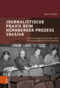Journalistische Praxis beim Nürnberger Prozess 1945/46 : Eine Fallstudie zum blinden Fleck der Mediengeschichtsschreibung. Dissertationsschrift (Industrielle Welt Band 105) （2024. 371 S. mit 3 s/w Abb. 235 mm）