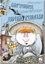 Antons aberwitzige Abenteuer （2007. 126 S. m. farb. Illustr. 24,5 cm）
