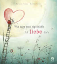 Wie sagt man eigentlich: Ich liebe dich （4. Aufl. 2019. 32 S. 235 mm）