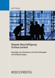 Illegale Beschäftigung - Schwarzarbeit : Auszüge aus Gesetzen und Verordnungen mit Erläuterungen （1. Aufl. 2012. 160 S. 168 mm）