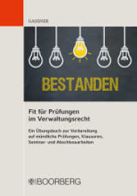 Fit für Prüfungen im Verwaltungsrecht : Ein Übungsbuch zur Vorbereitung auf mündliche Prüfungen, Klausuren, Seminar- und Abschlussarbeiten （1. Auflage. 2019. 358 S. in Strichformat, mitlaufend im Text. 208 mm）