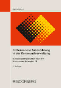 Professionelle Aktenf&uuml;hrung in der Kommunalverwaltung : E-Akten und Papierakten nach dem Kommunalen Aktenplan 21 （2. Auflage）