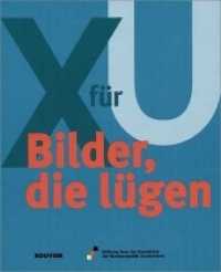 X für U : Bilder, die lügen. Ausstellung Stiftung Haus der Geschichte der Bundesrepublik Deutschland （3. Aufl. 2016. 100 S. zahlr. farb. u. schw.-w. Abb. 26,5 cm）