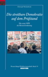 Die streitbare Demokratie auf dem Prüfstand : Die neue NPD als Herausforderung. Magisterarb. Mit e. Vorw. v. Volker Kronenberg (Forum Junge Politikwissenschaft Bd.19) （2009. 217 S. 21 cm）