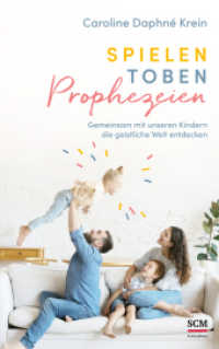 Spielen. Toben. Prophezeien. : Gemeinsam mit unseren Kindern die geistliche Welt entdecken