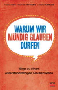 Warum wir mündig glauben dürfen : Wege zu einem widerstandsfähigen Glaubensleben （1. Aufl. 2015. 288 S. m. Illustr. 215 mm）