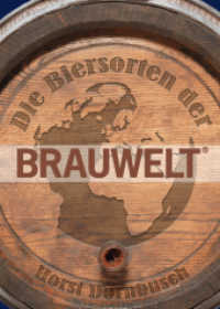 Die Biersorten der BRAUWELT : Ihre Geschichten und Rezepte （3., überarb. Aufl. 2019. 304 S. zahlr. Abb. u. Fotos. 22.5 cm）